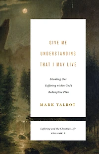 Give Me Understanding That I May Live: Situating Our Suffering within God's Redemptive Plan