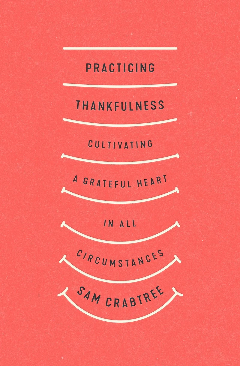 Practicing Thankfulness: Cultivating a Grateful Heart All Circumstances