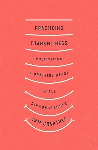 Practicing Thankfulness: Cultivating a Grateful Heart All Circumstances