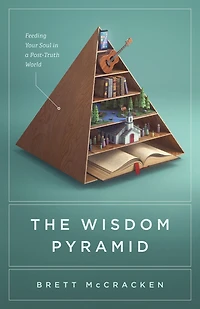 The Wisdom Pyramid: Feeding Your Soul a Post-Truth World