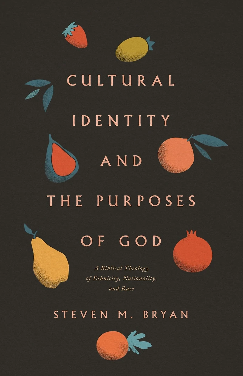 Cultural Identity and the Purposes of God: A Biblical Theology Ethnicity, Nationality, Race