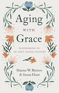 Aging with Grace: Flourishing an Anti-Aging Culture