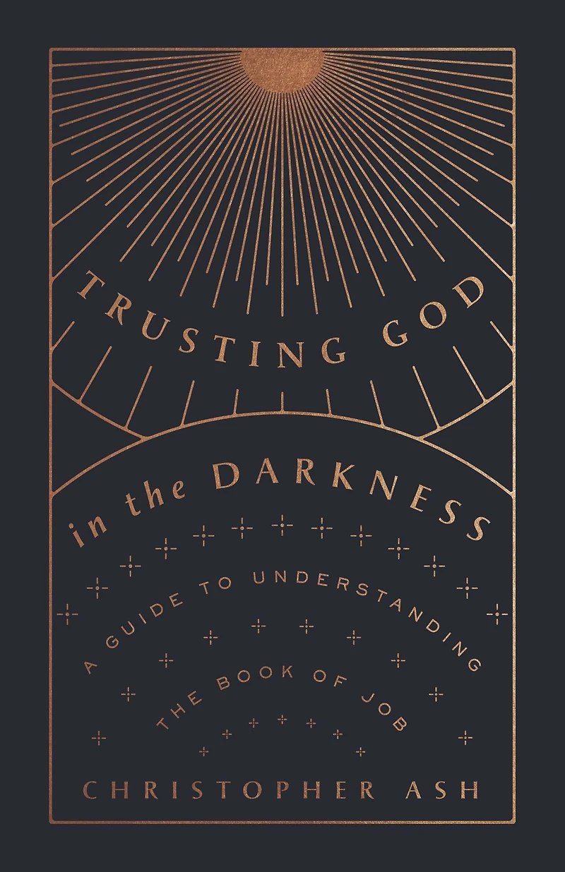 Trusting God the Darkness: A Guide to Understanding Book of Job