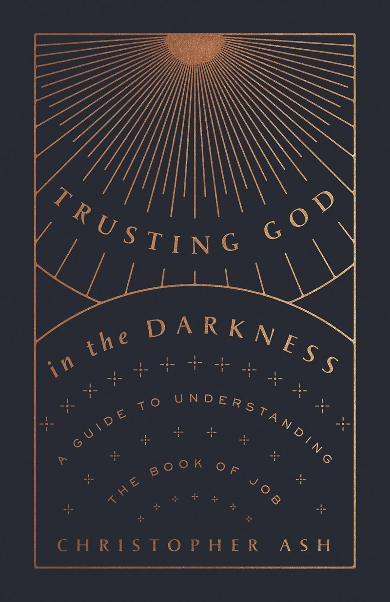 Trusting God the Darkness: A Guide to Understanding Book of Job