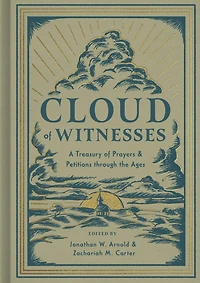 Cloud of Witnesses: A Treasury Prayers and Petitions through the Ages