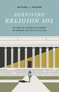 Surviving Religion 101: Letters to a Christian Student on Keeping the Faith College