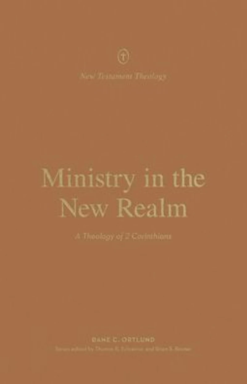 Ministry the New Realm: A Theology of 2 Corinthians