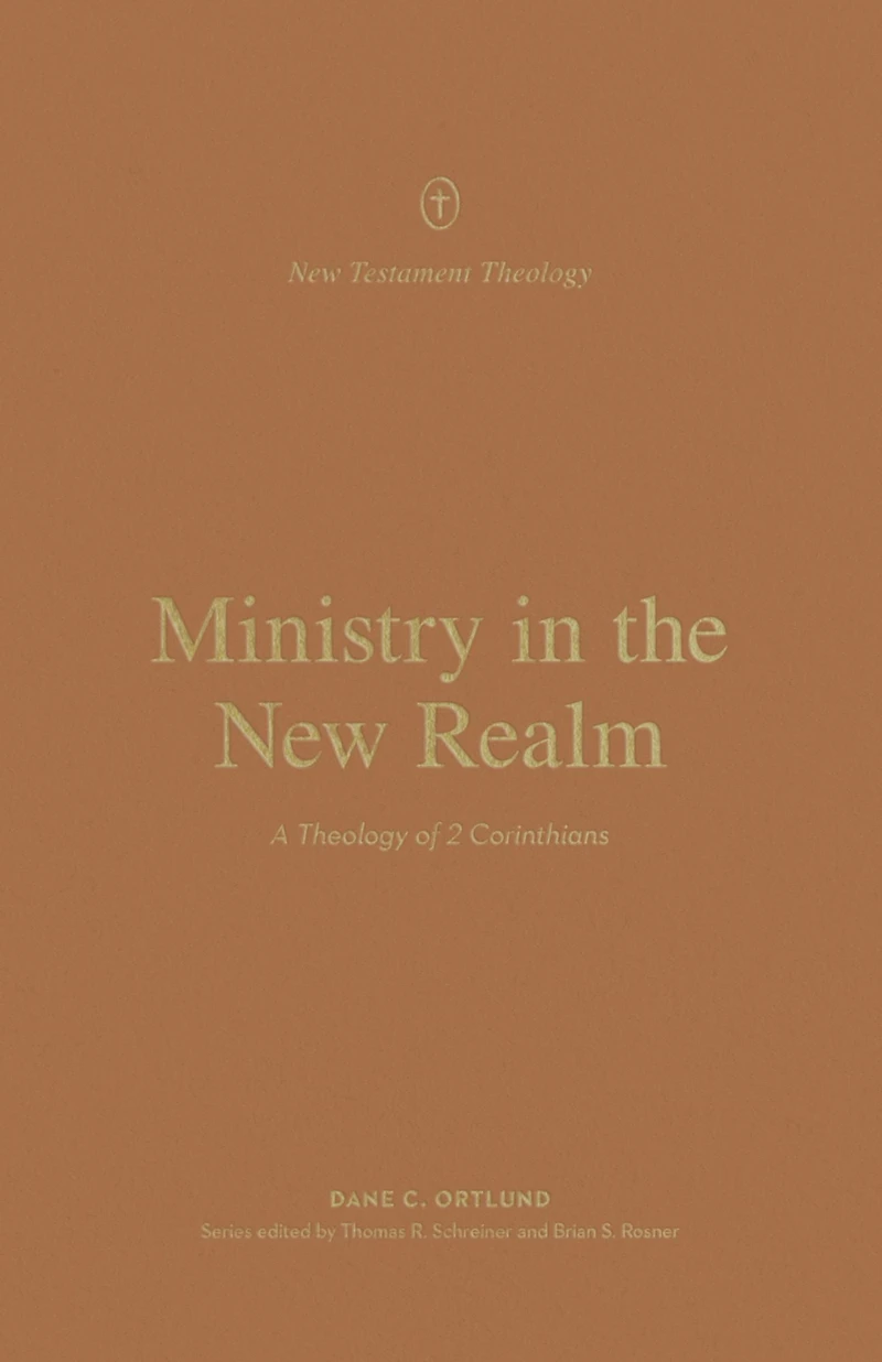 Ministry the New Realm: A Theology of 2 Corinthians
