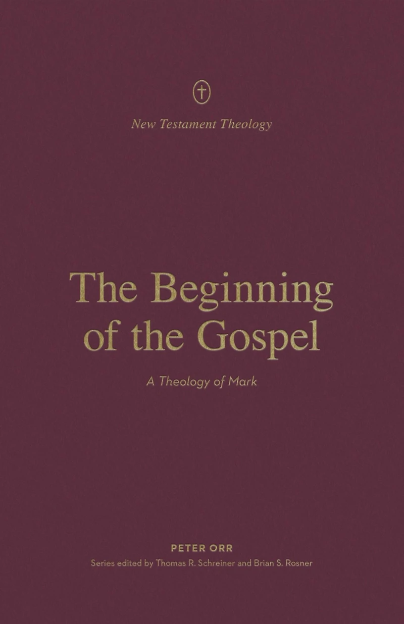 the Beginning of Gospel: A Theology Mark