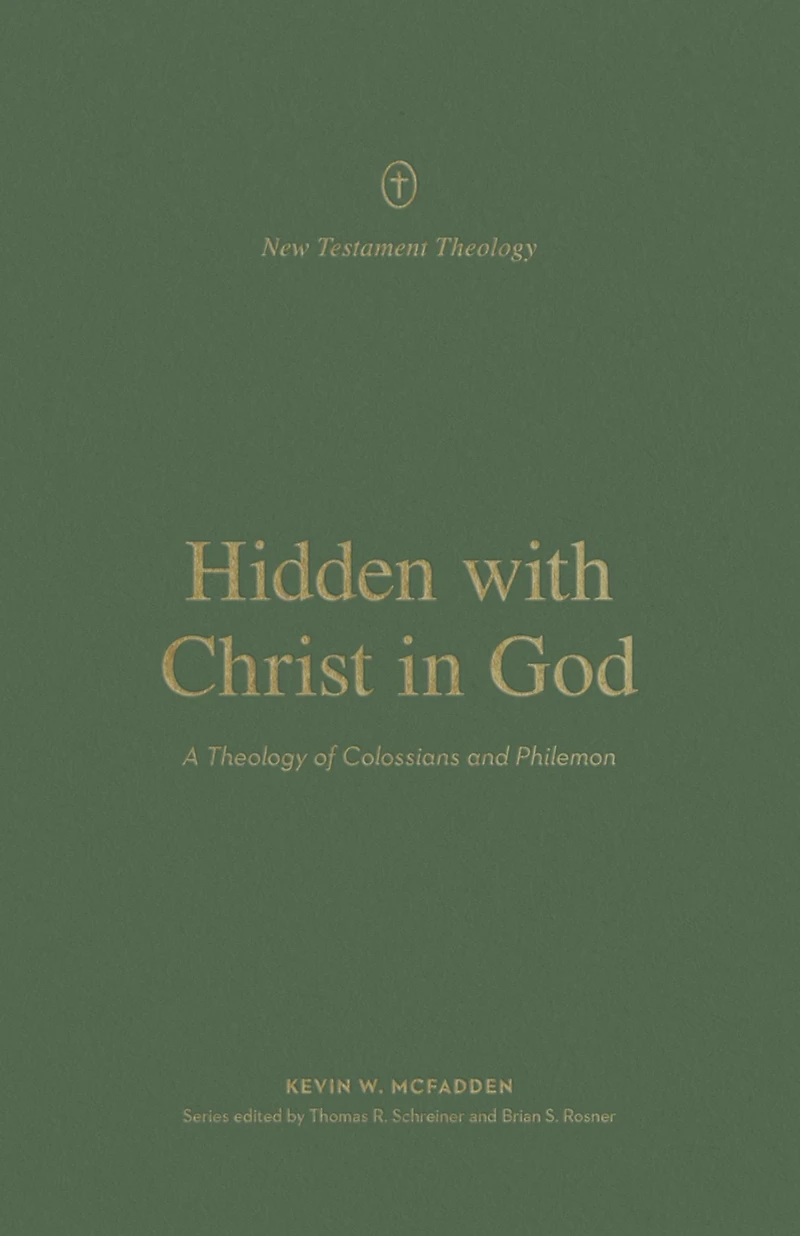Hidden with Christ God: A Theology of Colossians and Philemon