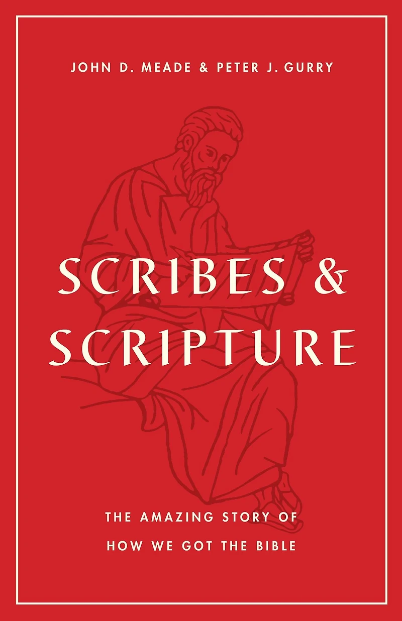 Scribes and Scripture: the Amazing Story of How We Got Bible