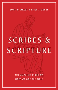 Scribes and Scripture: the Amazing Story of How We Got Bible