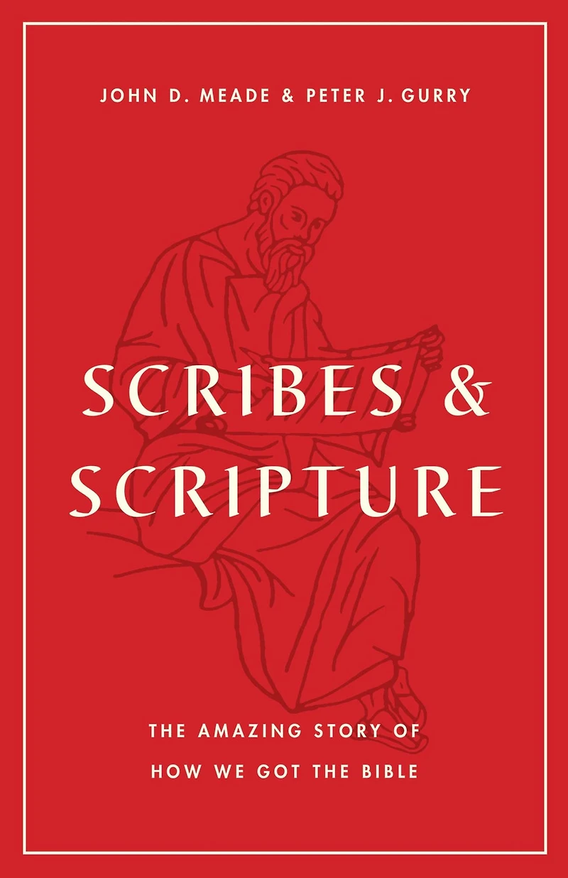 Scribes and Scripture: the Amazing Story of How We Got Bible