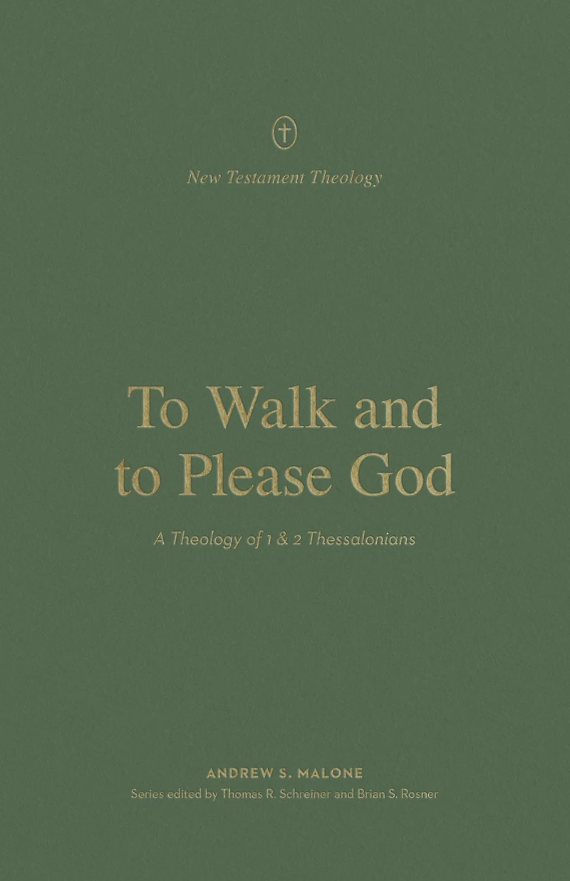 to Walk and Please God: A Theology of 1 2 Thessalonians