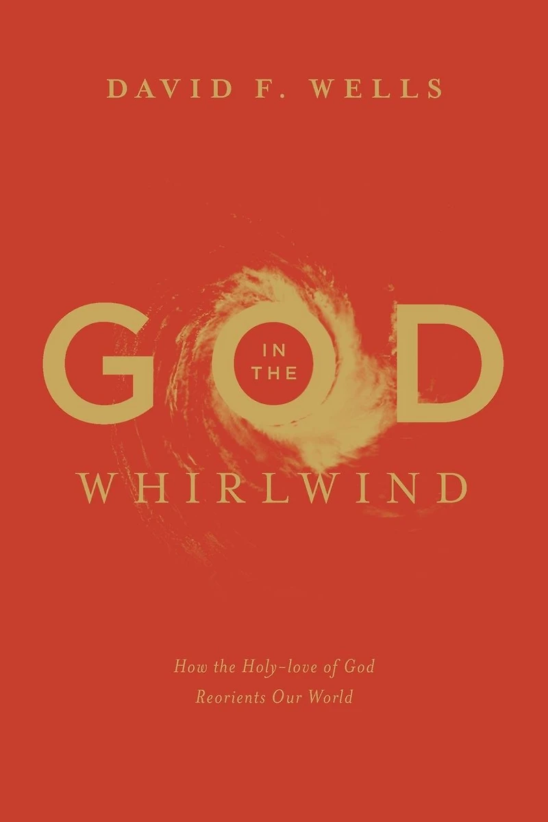 God the Whirlwind: How Holy-Love of Reorients Our World
