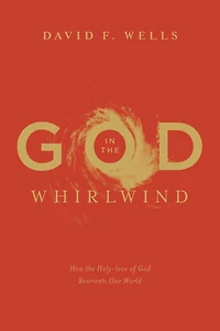 God the Whirlwind: How Holy-Love of Reorients Our World