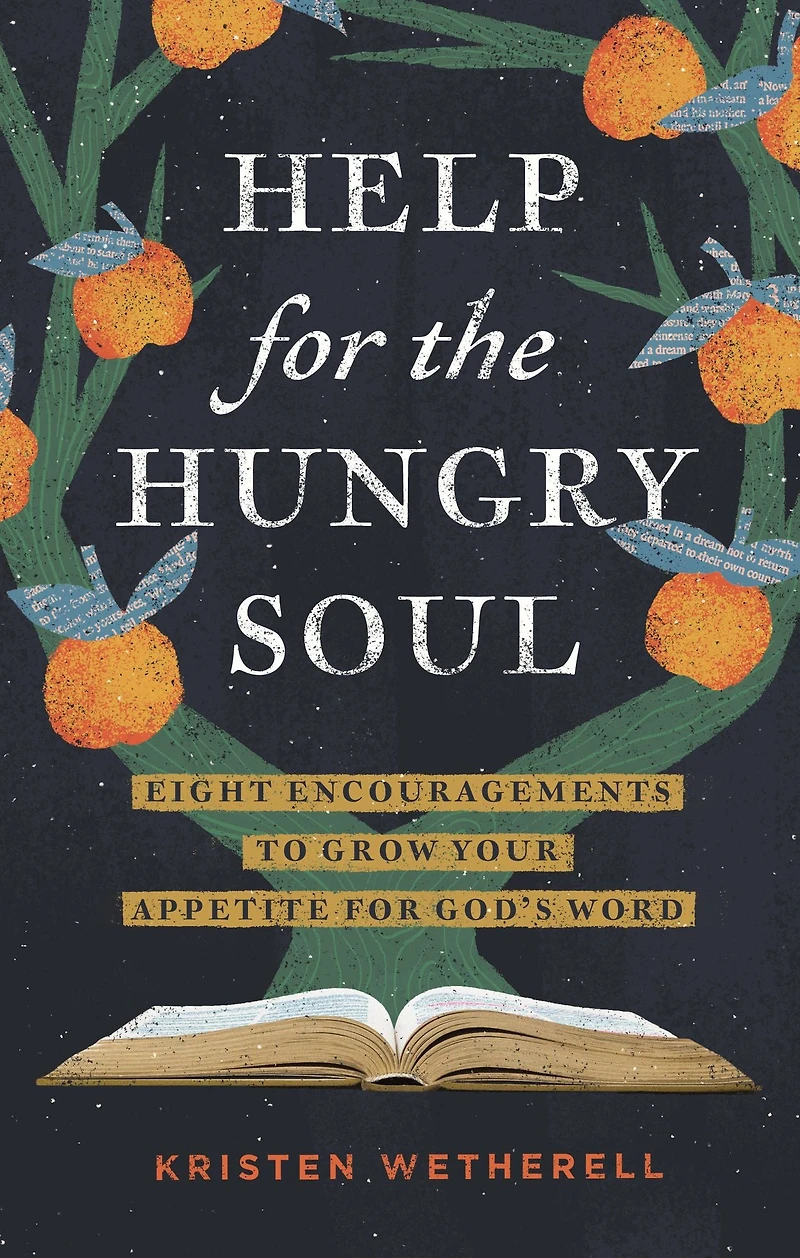 Help for the Hungry Soul: Eight Encouragements to Grow Your Appetite God's Word