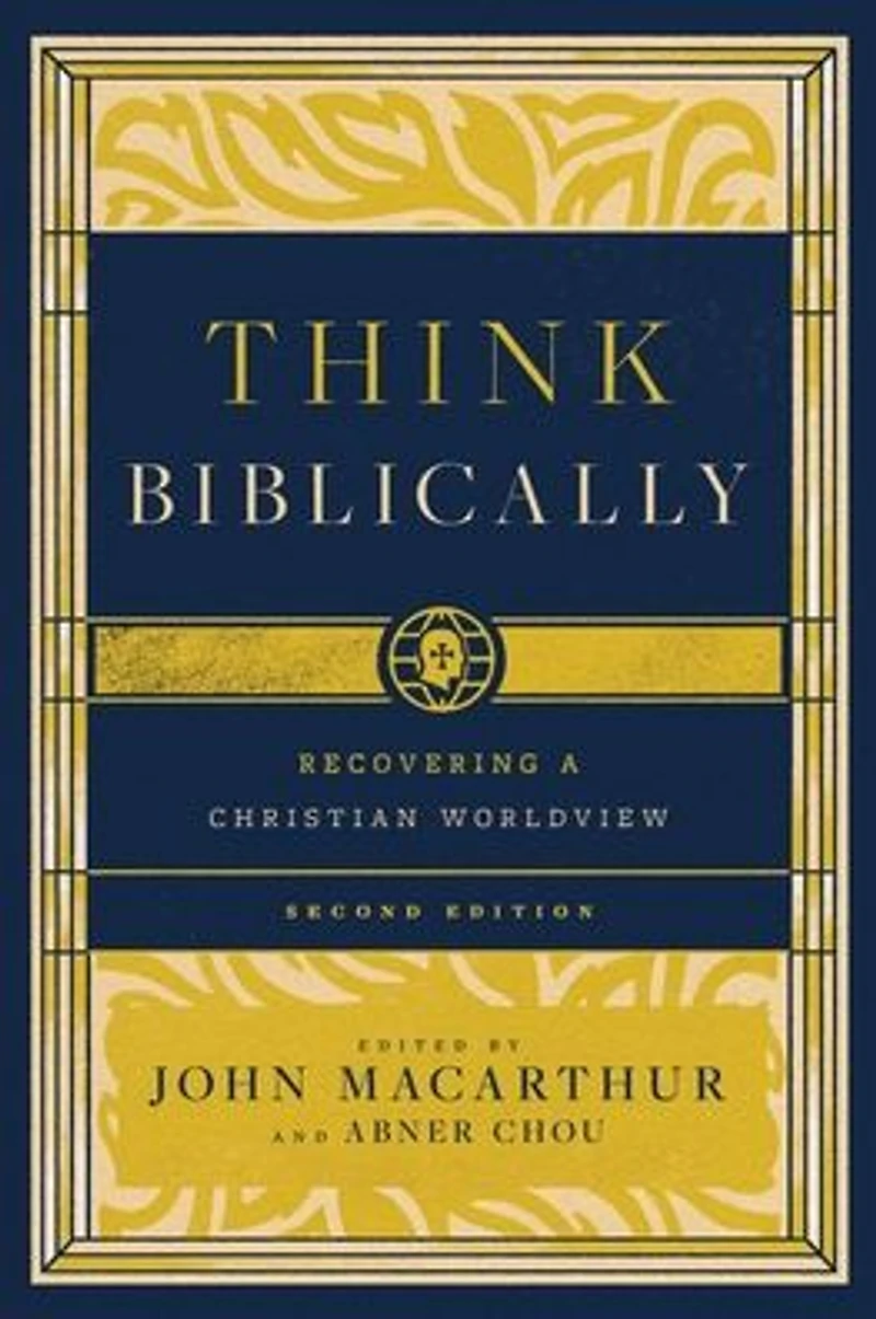 Think Biblically (2nd edition): Recovering a Christian Worldview