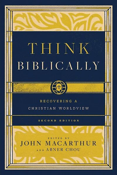 Think Biblically (2nd edition): Recovering a Christian Worldview