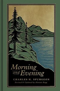 Morning and Evening: A New Edition of The Classic Devotional Based on Holy Bible, English Standard Version