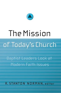 The Mission of Today's Church: Baptist Leaders Look at Modern Faith Issues