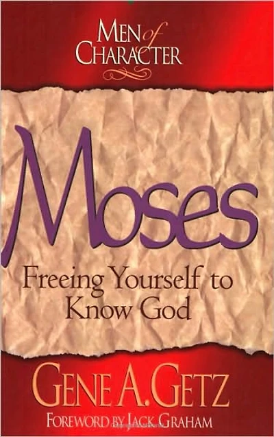 Men of Character: Moses: Freeing Yourself to Know God