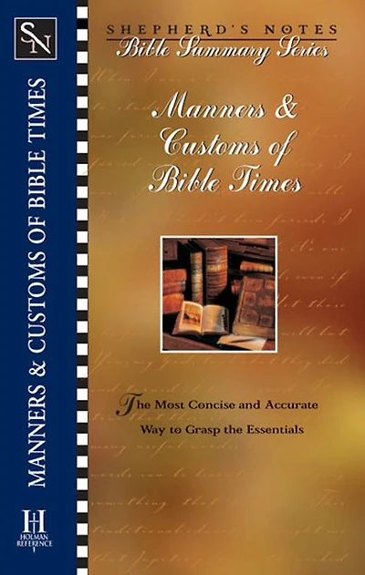 Shepherd's Notes: Manners & Customs of Bible Times: The Most Concise and Accurate Way to Grasp the Essentials