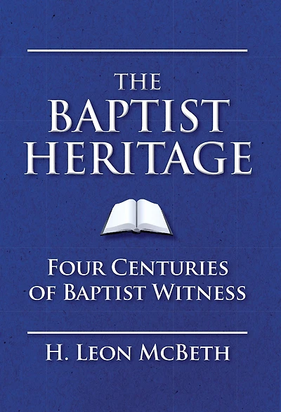 The Baptist Heritage: Four Centuries of Baptist Witness