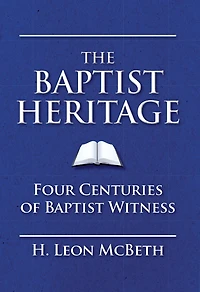 The Baptist Heritage: Four Centuries of Baptist Witness