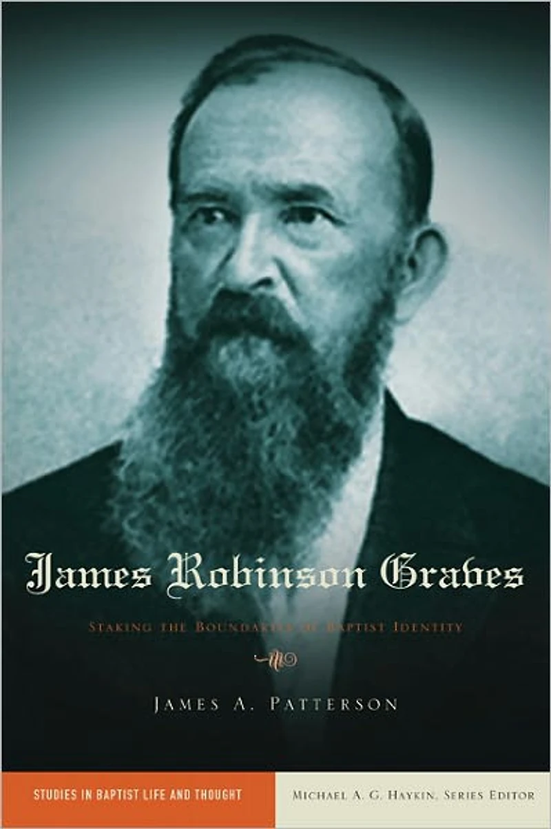 James Robinson Graves: Staking the Boundaries of Baptist Identity