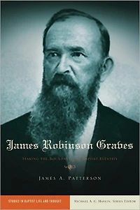 James Robinson Graves: Staking the Boundaries of Baptist Identity