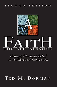A Faith for All Seasons: Historic Christian Belief in its Classical Expression