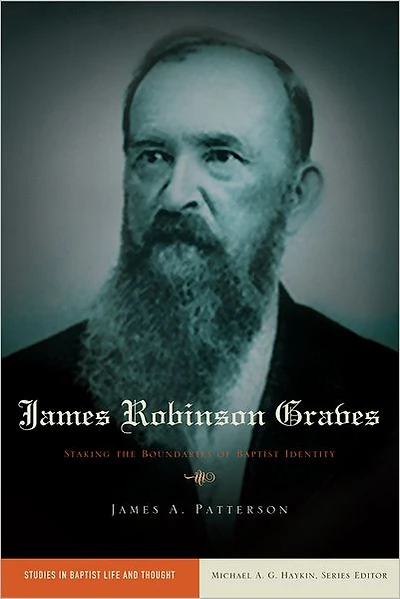 James Robinson Graves: Staking the Boundaries of Baptist Identity