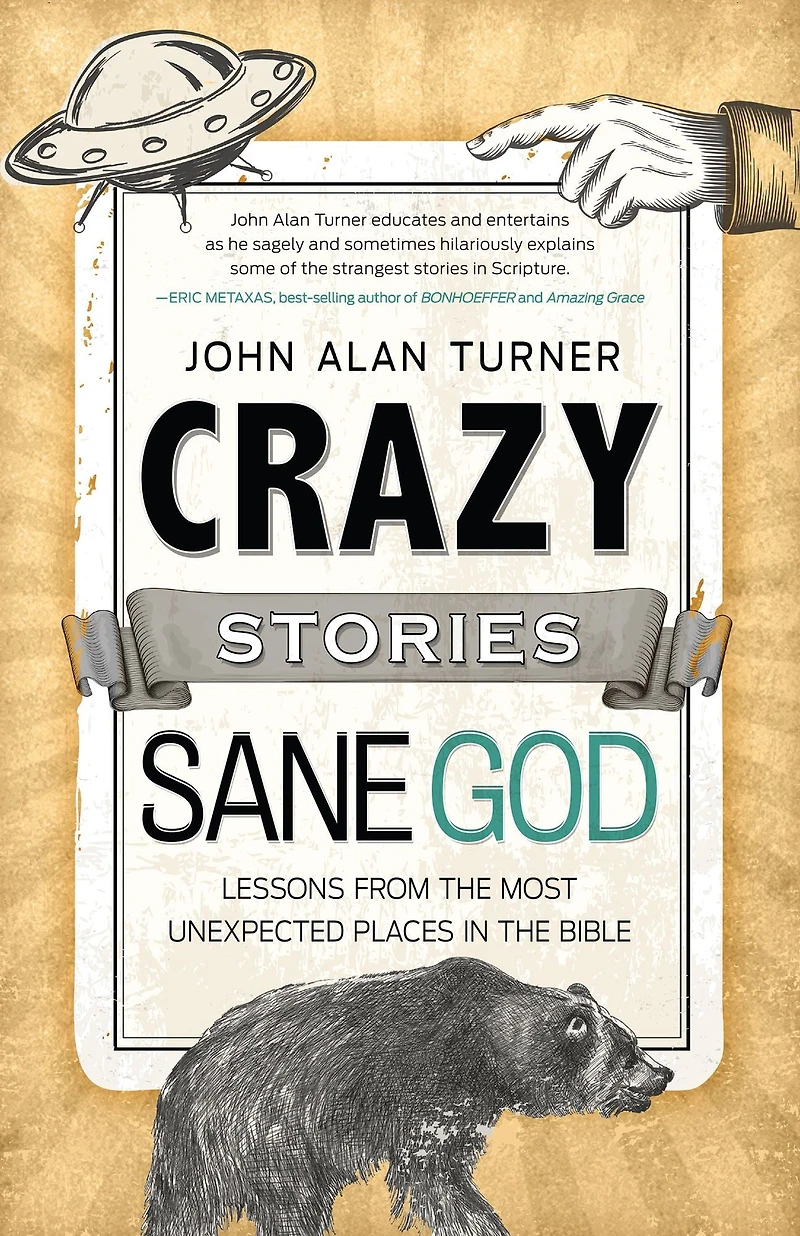 Crazy Stories, Sane God: Lessons from the Most Unexpected Places in the Bible