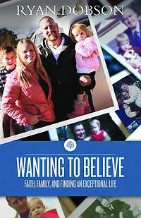 Wanting to Believe: Faith, Family, and Finding an Exceptional Life
