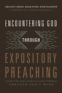 Encountering God through Expository Preaching: Connecting God's People to God's Presence through God's Word