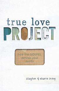 True Love Project: How the Gospel defines your purity