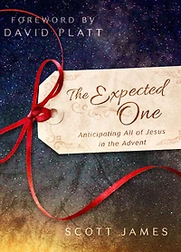 The Expected One: Anticipating All of Jesus in the Advent