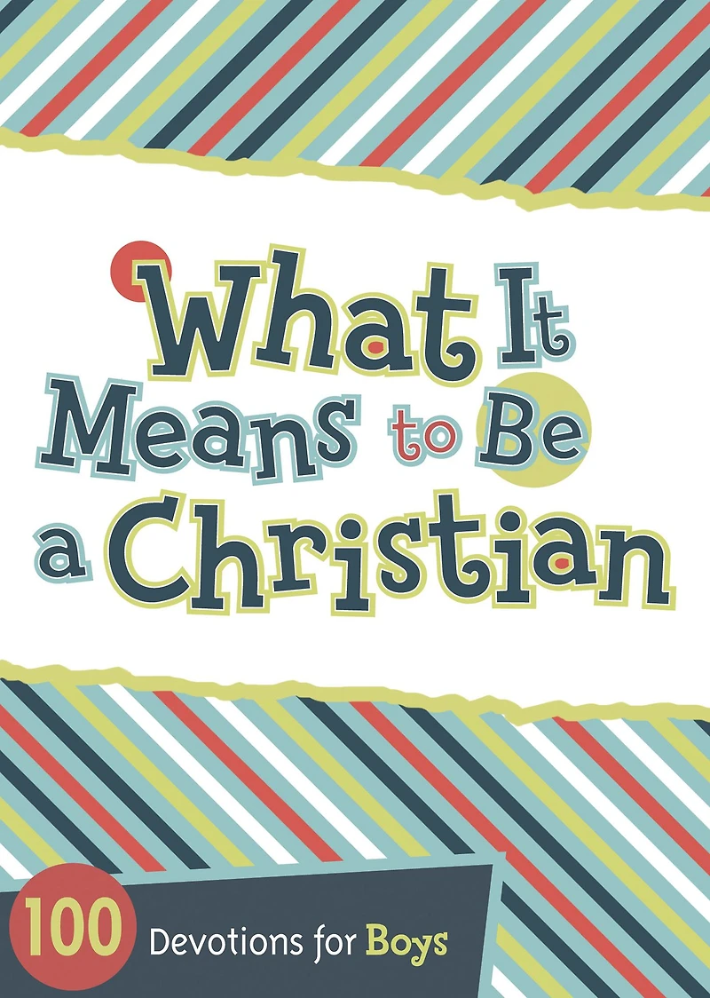 What It Means to Be a Christian: 100 Devotions for Boys