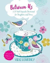 Between Us: A 52-Week Keepsake Devotional for Moms and Daughters