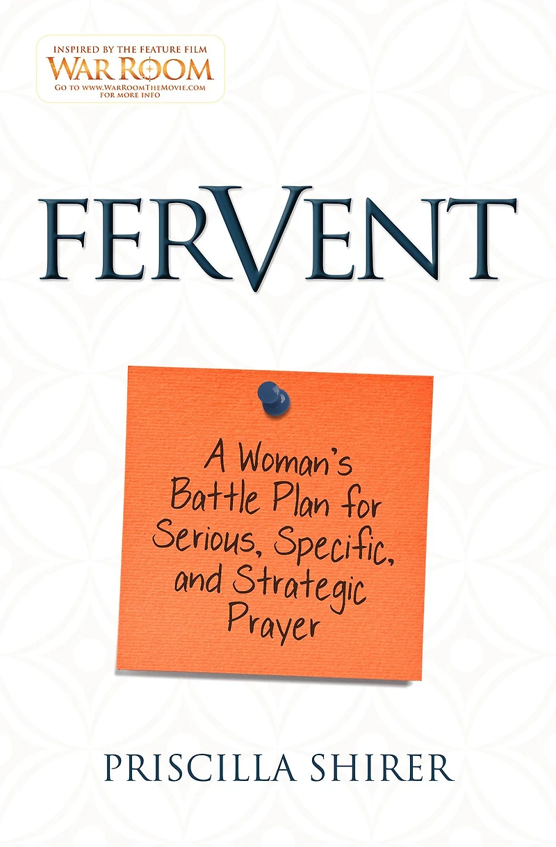 Fervent: A Woman's Battle Plan to Serious, Specific, and Strategic Prayer