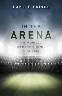 In the Arena: The Promise of Sports for Christian Discipleship