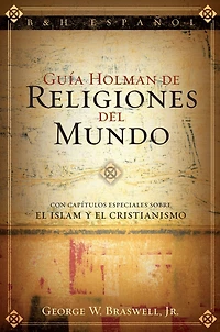 Guía Holman de Religiones del Mundo: Con capítulos especiales sobre el Islam y el Cristianismo