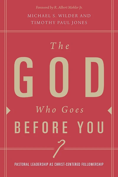The God Who Goes before You: Pastoral Leadership as Christ-Centered Followership