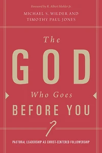 The God Who Goes before You: Pastoral Leadership as Christ-Centered Followership