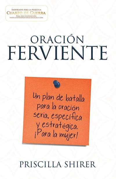 Oración ferviente: Un plan de batalla para la oración seria, especifica y estratégica. ¡Para la mujer!