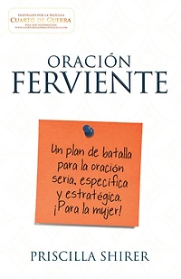 Oración ferviente: Un plan de batalla para la oración seria, especifica y estratégica. ¡Para la mujer!