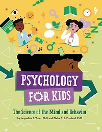 Psychology for Kids: the Science of Mind and Behavior