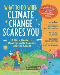 What to Do When Climate Change Scares You: A Kid's Guide Dealing with Stress