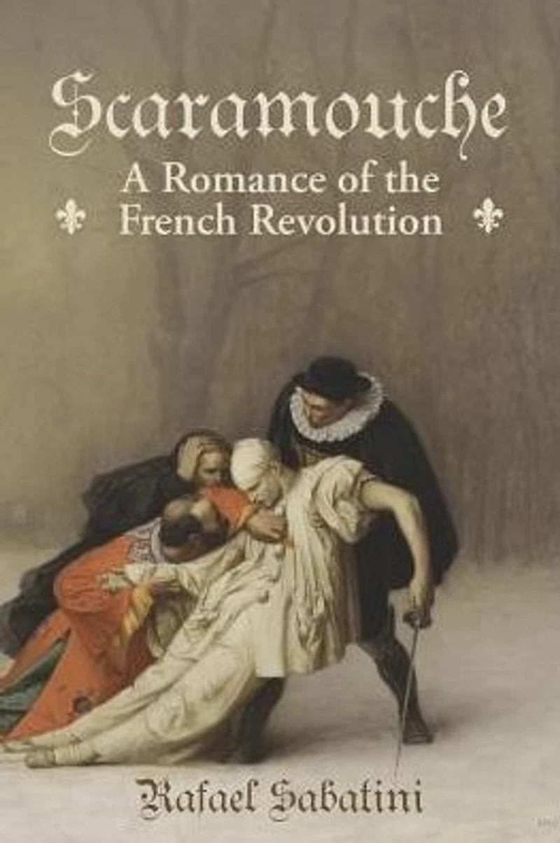 Scaramouche: A Romance of the French Revolution